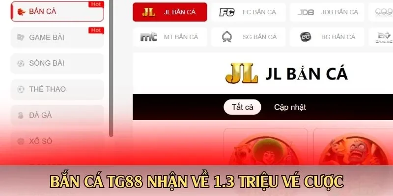 Bắn cá TG88 nhận về 1.3 triệu vé cược