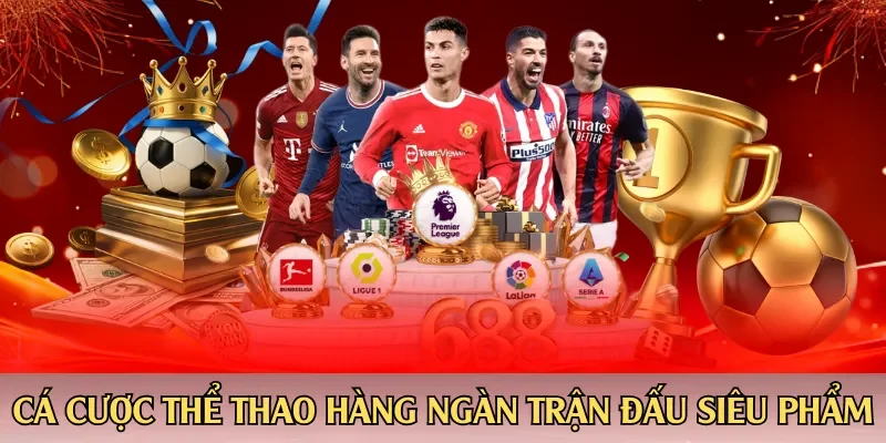 Cá cược thể thao hàng ngàn trận đấu siêu phẩm