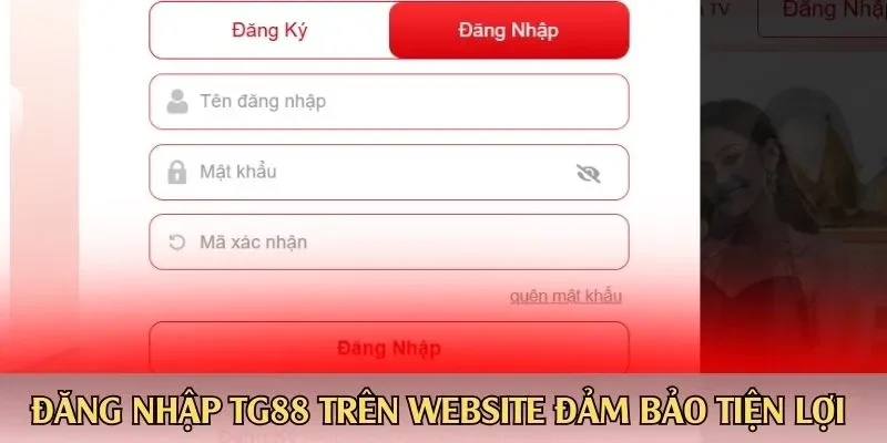 Đăng nhập TG88 trên website đảm bảo tiện lợi 