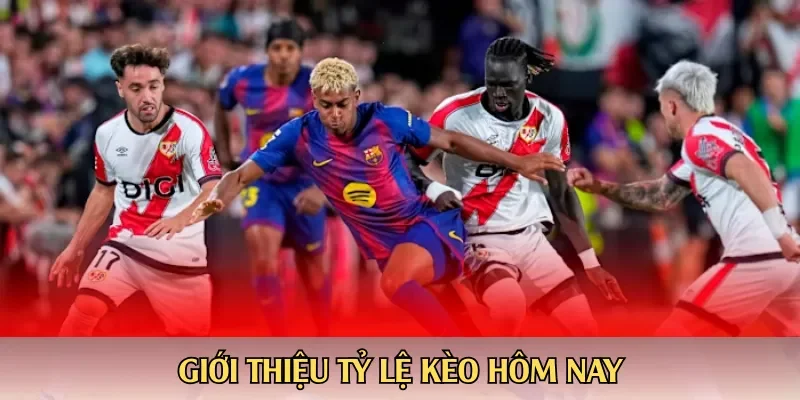 Giới thiệu tỷ lệ kèo hôm nay