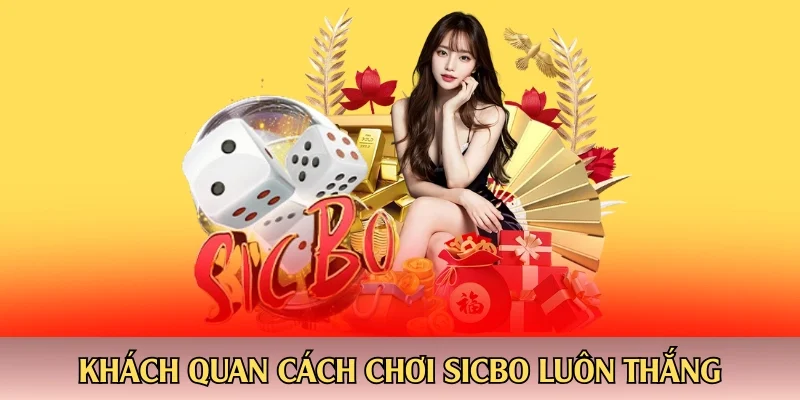 Khách quan cách chơi sicbo luôn thắng