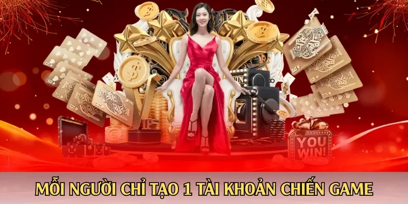 Mỗi người chỉ tạo 1 tài khoản chiến game