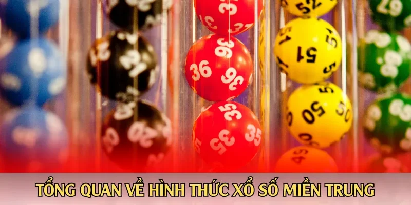 Tổng quan về hình thức xổ số miền Trung