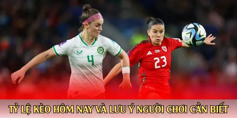 Tỷ lệ kèo hôm nay và các lưu ý người chơi cần biết