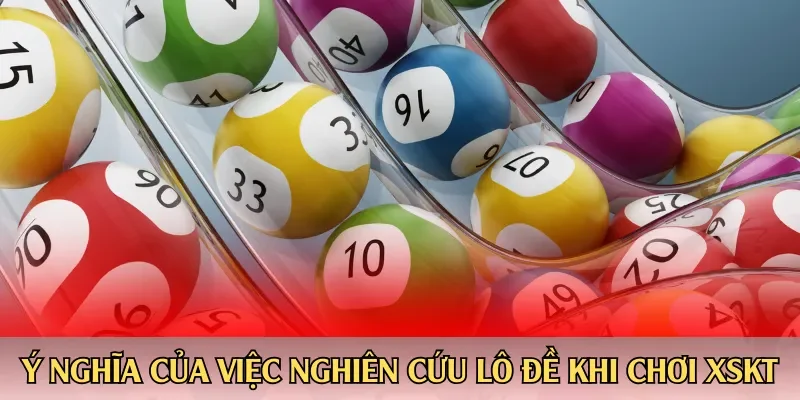 Ý nghĩa của việc nghiên cứu lô đề khi chơi XSKT